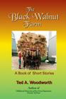 The Black Walnut Farm: A Book Of Short Stories By Ted Woodworth Cover Image