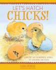 Let's Hatch Chicks!: Explore the Wonderful World of Chickens and Eggs Cover Image