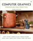 Computer Graphics: Principles and Practice By John Hughes, Andries Van Dam, Morgan McGuire Cover Image