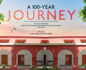 A 100-YEAR JOURNEY - Centenary Celebrations: Khalsa Senior Secondary School, Garhdiwala, Hoshiarpur, Punjab (1921-2021) By Sarbjit Bahga (Editor), Surinder Bahga (Editor) Cover Image