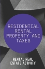 Residential Rental Property And Taxes: Rental Real Estate Activity: Investing And Taxes For Beginners Cover Image