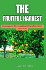 The Fruitful Harvest: Growing and Enjoying Homegrown Fruits for Beginners Cover Image