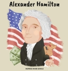 Alexander Hamilton: (Children's Biography Book, Kids Books, Age 5 10, Historical Men in History) By Inspired Inner Genius Cover Image
