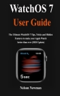 WatchOS 7 User Guide: The Ultimate WatchOS 7Tips, Tricks and Hidden Features to make your Apple Watch better than ever (2020 Update) Cover Image