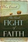 The Good Fight of Faith: Following the Example of Jesus By Alan Vincent Cover Image