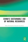 China's Sustainable Use of Natural Resources (Routledge Studies on the Chinese Economy) By China Development Research Foundation Cover Image