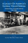 A Legacy of America's Global Volunteerism: International Voluntary Services 1953-2002 By Mike Chilton, Frederic C. Benson, Gary Alex Cover Image