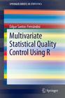 Multivariate Statistical Quality Control Using R (Springerbriefs in Statistics #14) By Edgar Santos-Fernández Cover Image