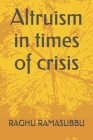 Altruism in times of crisis By Raghu Ramasubbu Cover Image