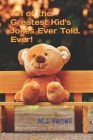 101 of the Greatest Kid's Jokes Ever Told. Ever! By M. J. Farrell Cover Image