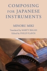 Composing for Japanese Instruments (Eastman Studies in Music #57) By Minoru Miki, Marty Marty Regan (Translator), Philip Flavin (Editor) Cover Image