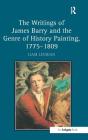 The Writings of James Barry and the Genre of History Painting, 1775-1809 By Liam Lenihan Cover Image
