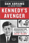Kennedy's Avenger: Assassination, Conspiracy, and the Forgotten Trial of Jack Ruby By Dan Abrams, David Fisher Cover Image