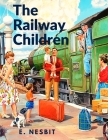 The Railway Children: A Story That has Captivated Generations of Readers By E Nesbit Cover Image