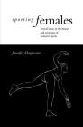 Sporting Females: Critical Issues in the History and Sociology of Women's Sport By Jennifer Hargreaves Cover Image