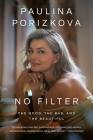 No Filter: The Good, the Bad, and the Beautiful By Paulina Porizkova Cover Image