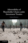 Admissibility of Shareholder Claims under Investment Treaties By Gabriel Bottini Cover Image