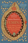 Femina: A New History of the Middle Ages, Through the Women Written Out of It By Janina Ramirez Cover Image