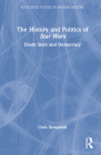 The History and Politics of Star Wars: Death Stars and Democracy (Routledge Studies in Modern History) Cover Image