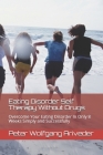 Eating Disorder Self Therapy Without Drugs: Overcome Your Eating Disorder In Only 8 Weeks Simply and Successfully By Peter Wolfgang Ariveder Cover Image