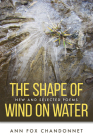 The Shape of Wind on Water: New and Selected Poems By Ann Fox Chandonnet Cover Image