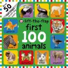 First 100 Animals Lift-the-Flap: Over 50 Fun Flaps to Lift and Learn By Roger Priddy Cover Image