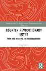 Counter Revolutionary Egypt: From the Midan to the Neighbourhood (Routledge Studies in Middle Eastern Democratization and Gove) By Dina Wahba Cover Image