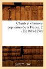 Chants Et Chansons Populaires de la France. 2 (Éd.1858-1859) (Arts) Cover Image