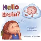Hello Brain?: A Book about Talking to Your Brain By Clarissa Johnson Cover Image
