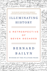 Illuminating History: A Retrospective of Seven Decades By Bernard Bailyn Cover Image