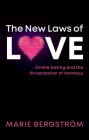 The New Laws of Love: Online Dating and the Privatization of Intimacy By Marie Bergström Cover Image