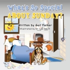 What's so Special About Sunday? By Gail Parker, Lee Smith (Illustrator) Cover Image