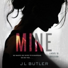Mine: A Novel of Obsession By J. L. Butler, Chloe Massey (Read by) Cover Image