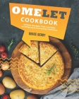 Omelet Cookbook: Omelet Recipes That Are Easy to Whip Up Extremely Delicious By Grace Berry Cover Image