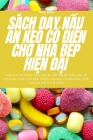 Sách DẠy NẤu Ăn KẸo CỔ ĐiỂn Cho Nhà BẾp HiỆn ĐẠi By Trúc Mẫn Cover Image