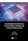2D Semiconducting Materials for Electronic, Photonic, and Optoelectronic Devices By Anuj Kumar (Editor), Ram K. Gupta (Editor) Cover Image