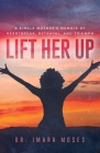Lift Her Up: A Single Mother's Memoir of Heartbreak, Betrayal, and Triumph By Imara Moses Cover Image