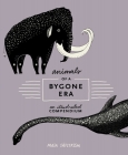 Animals of a Bygone Era: An Illustrated Compendium By Maja Säfström Cover Image