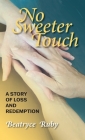 No Sweeter Touch: A Story of Loss and Redemption By Beatryce Ruby Cover Image