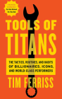 Tools of Titans: The Tactics, Routines, and Habits of Billionaires, Icons, and World-Class Performers By Tim Ferriss, Ray Porter (Read by), Kaleo Griffith (Read by) Cover Image
