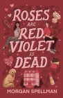Roses are Red, Violet is Dead By Morgan Spellman Cover Image