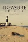 A Treasure Hid in a Field By Christopher Wallace Cover Image