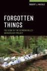 Forgotten Things: The Story of the Seymour Valley Archaeology Project Cover Image