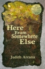Here From Somewhere Else By Judith Arcana Cover Image