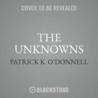 The Unknowns: The Untold Story of America's Unknown Soldier and WWI's Most Decorated Heroes Who Brought Him Home By Patrick K. O'Donnell, Dan Woren (Read by) Cover Image