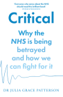 Critical: Why the Nhs Is Being Betrayed and How We Can Fight for It Cover Image
