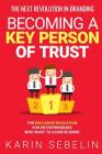 The Next Revolution in Branding - Becoming a Key Person of Trust: The Exclusive Education for Entrepreneurs Who Want to Achieve More By Karin Sebelin, Selfpublishinglab Com (Cover Design by) Cover Image