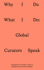Why I Do What I Do: Twenty Global Curators Speak (Sternberg Press / Thoughts on Curating) Cover Image