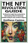The Nft Revolution Guide: The Ultimate Non-Fungible Token Investing Guide For Mastering Buying, Selling And Trading Crypto Collectibles Includin By Emiliano Casimo Cover Image