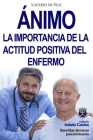 Ánimo: La Importancia de la Actitud Positiva del Enfermo By Xaverio Javier Muñoz Bullejos Cover Image